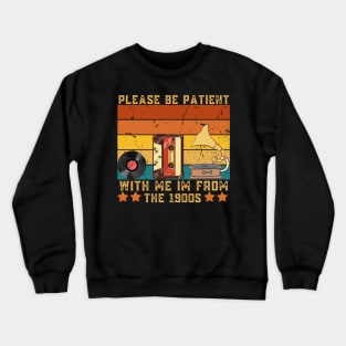 Please Be Patient With Me I'm From The 1900s Vintage Crewneck Sweatshirt